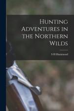 Hunting Adventures in the Northern Wilds af S. H. Hammond