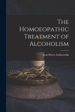 The Homoeopathic Treatment of Alcoholism af Jean-Pierre Gallavardin