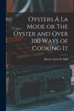 Oysters Á La Mode or The Oyster and Over 100 Ways of Cooking It af Harriet Anne De Salis