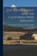 The Wente Family and the California Wine Industry: Oral History Transcrip af Bancroft Library Regional Oral History