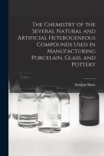 The Chemistry of the Several Natural and Artificial Heterogeneous Compounds Used in Manufacturing Porcelain, Glass, and Pottery af Simeon Shaw