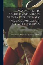 Massachusetts Soldiers and Sailors of the Revolutionary War. A Compilation From the Archives; Volume 9 af Massachusetts Office of the Secretar