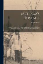 Metipom's Hostage; Being a Narrative of Certain Surprising Adventures Befalling One David Lindall in the First Year of King Philip's War af Ralph Henry Barbour