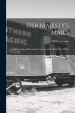 Her Majesty's Mails: An Historical and Descriptive Account of the British Post-Office af William Lewins