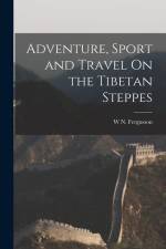 Adventure, Sport and Travel On the Tibetan Steppes af W. N. Fergusson