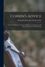 Corbin's Advice; or, The Wolf Hunter's Guide; Tells how to Catch 'em and all About the Science of Wolf Hunting af Benjamin Corbin