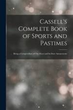 Cassell's Complete Book of Sports and Pastimes: Being a Compendium of Out-Door and In-Door Amusements af Anonymous