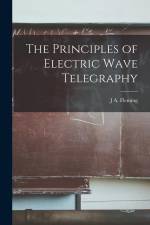 The Principles of Electric Wave Telegraphy af J. A. Fleming