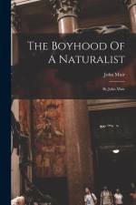 The Boyhood Of A Naturalist: By John Muir af John Muir
