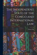 The Independent State of the Congo and International law; af Ernest Nys