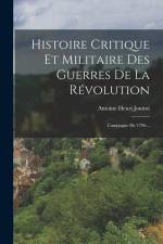 Histoire Critique Et Militaire Des Guerres De La Révolution: Campagne De 1796... af Antoine Henri Jomini (Baron De)