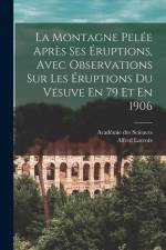 La Montagne Pelée Après Ses Éruptions, Avec Observations Sur Les Éruptions Du Vésuve En 79 Et En 1906 af Academie Des Sciences
