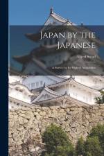 Japan by the Japanese: A Survey by Its Highest Authorities af Alfred Stead