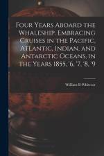 Four Years Aboard the Whaleship. Embracing Cruises in the Pacific, Atlantic, Indian, and Antarctic Oceans, in the Years 1855, '6, '7, '8, '9 af William B. Whitecar