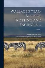 Wallace's Year-Book of Trotting and Pacing in ...; Volume 1 af John Hankins Wallace