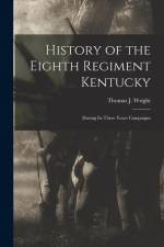History of the Eighth Regiment Kentucky: During its Three Years Campaigns af Thomas J. Wright