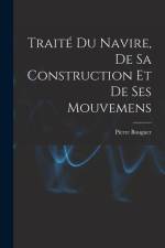 Traité Du Navire, De Sa Construction Et De Ses Mouvemens