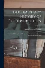 Documentary History of Reconstruction: Political, Military, Social, Religious, Educational & Industrial, 1865 to the Present Time; Volume 1 af Walter Lynwood Fleming