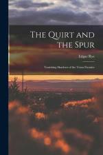 The Quirt and the Spur: Vanishing Shadows of the Texas Frontier af Edgar Rye