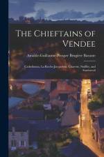The Chieftains of Vendee: Cathelineau, La Roche-Jacquelein, Charette, Stofflet, and Sombreuil af Amable-Guillaume-Prosper Brugi Barante
