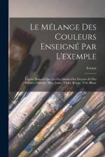 Le mélange des couleurs enseigné par l'exemple: Leçons données sur les fac-similés des oeuvres et des palettes: orange&# af Ernest Hareux