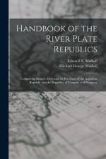 Handbook of the River Plate Republics: Comprising Buenos Ayres and the Provinces of the Argentine Republic and the Republics of Uruguay and Paraguay af Michael George Mulhall