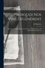 Pourquoi Nos Vins Dégénèrent: Étude Sur L'origine Et Les Causes De Leur Dégenérescence Et Moyens De Les Restaurer af Ad Maizière
