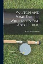 Walton and Some Earlier Writers on Fish and Fishing af Robert Bright Marston