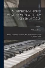 Musikhistorisches Museum von Wilhelm Heyer in Cöln: Kleiner Katalog der Sammlung Alter Musikinstumente, Verfast von Georg Kinsky; Volume 1 af Wilhelm Heyer