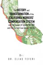 The History and Transformation of the California Workers' Compensation System and the Impact of Senate Bill 899 and the Current Law Senate Bill 863 af Elias Teferi