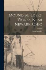 Mound Builders' Works, Near Newark, Ohio af Isaac Smucker