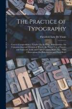 The Practice of Typography: Correct Composition; a Treatise On Spelling, Abbreviations, the Compounding and Division of Words, the Proper Use of F af Theodore Low de Vinne
