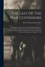 The Last Of The War Governors: A Biographical Appreciation Of Colonel William Sprague, Governor Of Rhode Island, 1860-1863, With Special Reference To af Henry Wharton Shoemaker