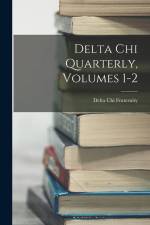 Delta Chi Quarterly, Volumes 1-2 af Delta Chi Fraternity