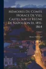 Mémoires Du Comte Horace De Viel Castel Sur Le Règne De Napoléon Iii, 1851-1864; Volume 4 af Horace Viel-Castel