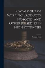 Catalogue of Morbific Products, Nosodes, and Other Remedies in High Potencies af Samuel Swan