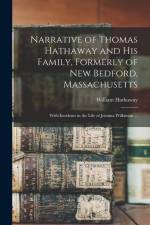 Narrative of Thomas Hathaway and his Family, Formerly of New Bedford, Massachusetts; With Incidents in the Life of Jemima Wilkinson ... af William Hathaway