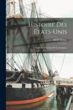 Histoire Des États-Unis: Suivie De L'histoire De La Louisiane af M. D. Girard