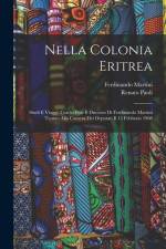 Nella Colonia Eritrea: Studi E Viaggi; Con in Fine Il Discorso Di Ferdinando Martini Tenuto Alla Camera Dei Deputati Il 15 Febbraio 1908 af Ferdinando Martini