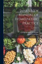 Jahr's New Manual of Homoepathic Practice; Volume 1 af Gottlieb Heinrich Georg Jahr