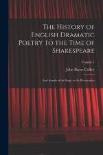 The History of English Dramatic Poetry to the Time of Shakespeare: And Annals of the Stage to the Restoration; Volume 1 af John Payne Collier