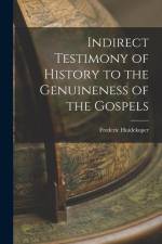 Indirect Testimony of History to the Genuineness of the Gospels af Frederic Huidekoper