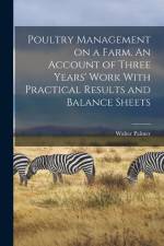 Poultry Management on a Farm. An Account of Three Years' Work With Practical Results and Balance Sheets af Walter Palmer