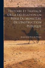 Histoire et Travaux de la Délégation en Perse du Ministère de l'Instruction Publique af Jacques Jean Marie De Morgan