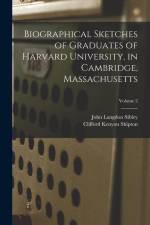 Biographical Sketches of Graduates of Harvard University, in Cambridge, Massachusetts; Volume 2