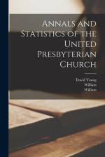 Annals and Statistics of the United Presbyterian Church af William Mackelvie