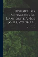 Histoire Des Ménageries De L'antiquité À Nos Jours, Volume 1... af Gustave Loisel