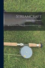 Streamcraft; an Angling Manual. Profusely Illustrated Including ten Color-plates af George Parker Holden