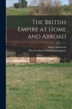 The British Empire at Home and Abroad af Edgar Sanderson