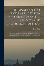 Original Sanskrit Texts On The Origin And Progress Of The Religion And Institutions Of India af John Muir